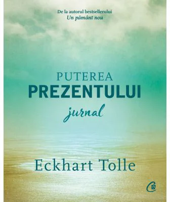 Puterea prezentului. Jurnal - Eckhart Tolle