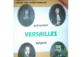 Castele in Franta. Istorie, arta, traditie medievala. Versailles - Ioan de Coca