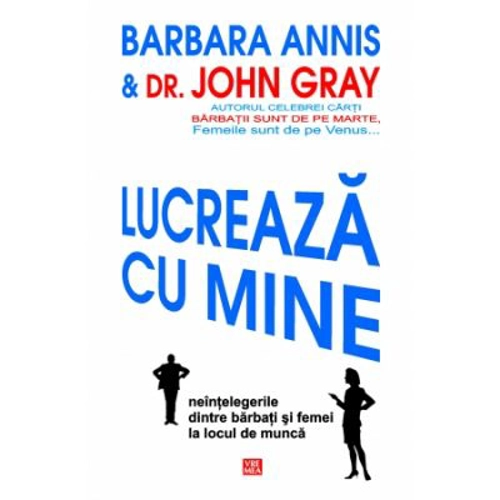 Lucreaza cu mine. Neintelegerile dintre barbati si femei la locul de munca - Barbara Annis, Dr. John Gray