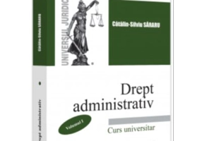 Drept administrativ. Curs universitar. Volumul 1 - Catalin-Silviu Sararu