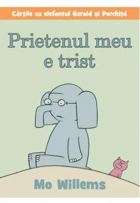 Cartile cu elefantul Gerald si Porchita. Prietenul meu e trist