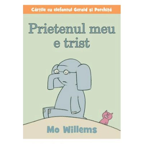 Cartile cu elefantul Gerald si Porchita. Prietenul meu e trist