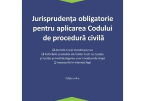 Jurisprudenta obligatorie pentru aplicarea Codului de procedura civila. Actualizata 4 ianuarie 2021
