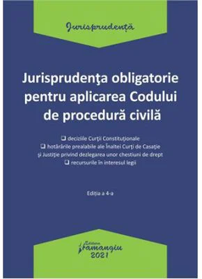 Jurisprudenta obligatorie pentru aplicarea Codului de procedura civila. Actualizata 4 ianuarie 2021