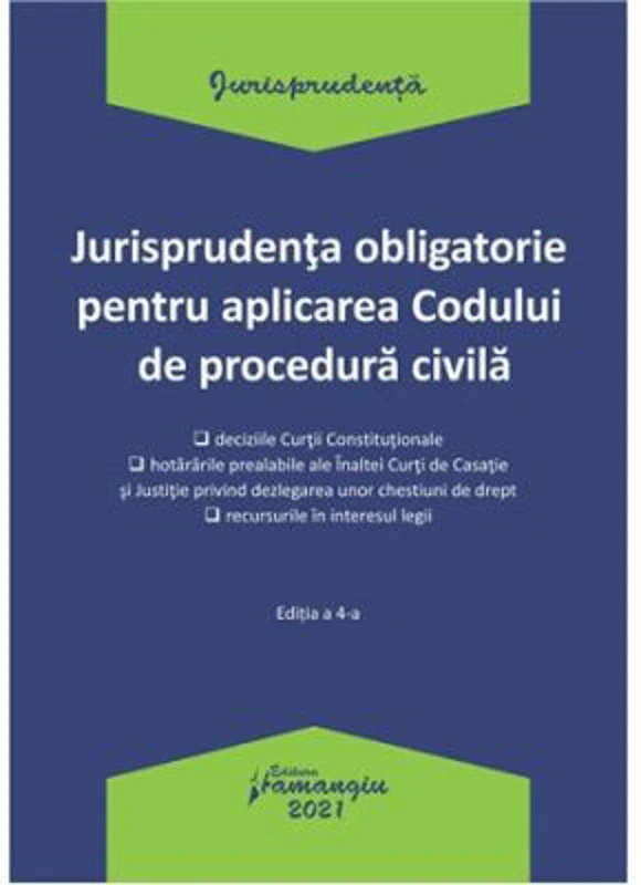 Jurisprudenta obligatorie pentru aplicarea Codului de procedura civila. Actualizata 4 ianuarie 2021