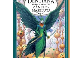 Dentiana, regina armatei Zanelor Maseluta. Seria Strajerii Copilariei Cartea 3