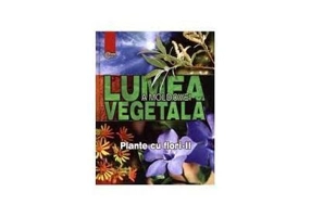 Lumea vegetala a Moldovei. Volumul 3. Plante cu flori 2 - Andrei Negru