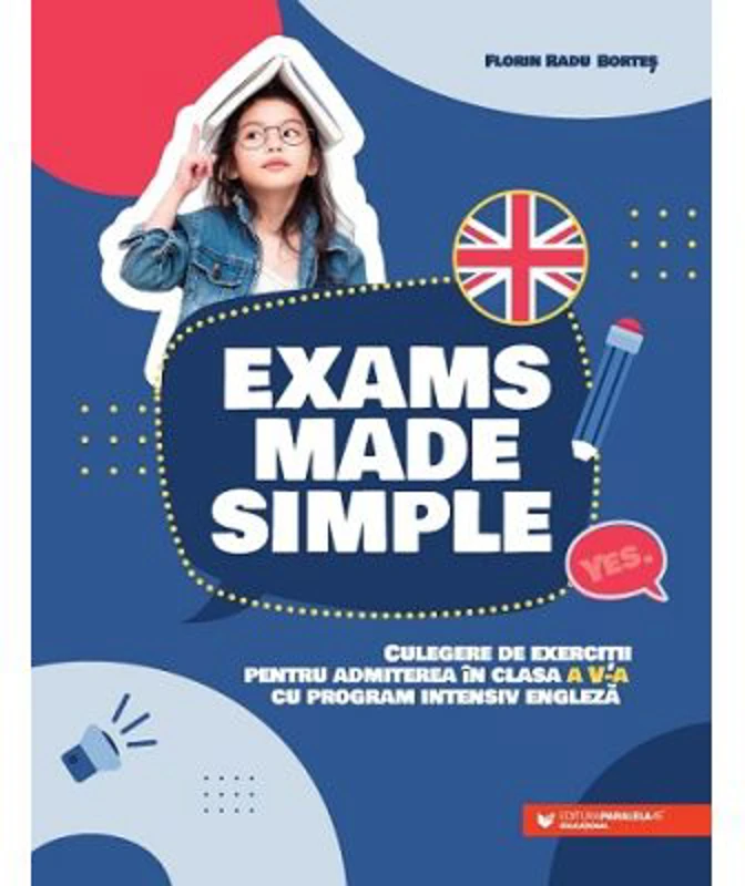 Exams made simple. Culegere de exercitii pentru admiterea in clasa a 5-a cu program intensiv engleza - Florin Radu Bortes
