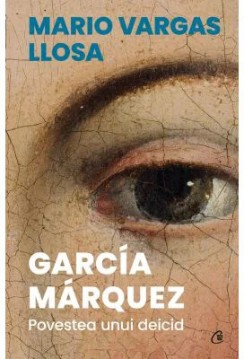 Garcia Marquez. Povestea unui deicid - Mario Vargas Llosa