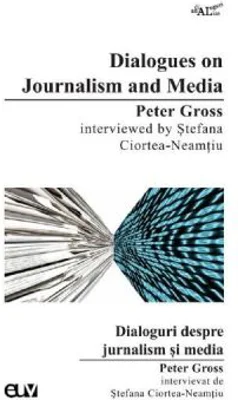 Dialogues on Journalism and Media, Peter Gross interviewed by Stefana Ciortea-Neamtiu