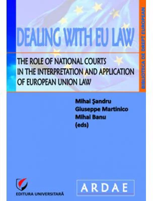 Dealing with EU Law. The Role of National Courts in the Interpretation and Application of European Union Law