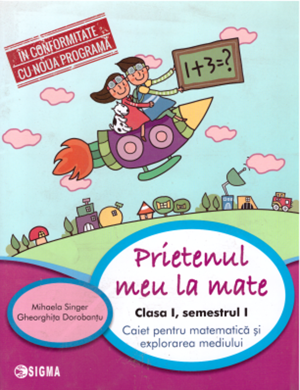 Prietenul meu, la Matematica. Clasa 1, semestrul 1. Caiet pentru matematica si explorarea mediului - Mihaela Singer