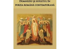 Dumnezeu si sufletul in poezia romana contemporana - Ilarion V. Felea