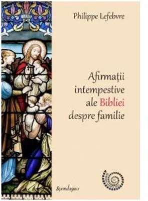 Afirmatii intempestive ale Bibliei despre familie