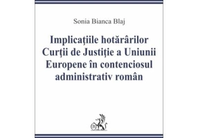 Implicatiile hotararilor Curtii de Justitie a Uniunii Europene in contenciosul administrativ roman
