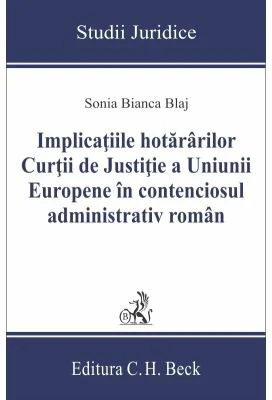Implicatiile hotararilor Curtii de Justitie a Uniunii Europene in contenciosul administrativ roman