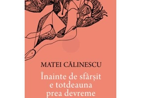 Inainte de sfarsit e totdeauna prea devreme. Poeme alese - Matei Calinescu