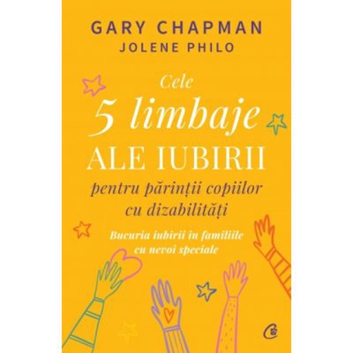 Cele 5 limbaje ale iubirii pentru parintii copiilor cu dizabilitati - Gary Chapman, Jolene Philo