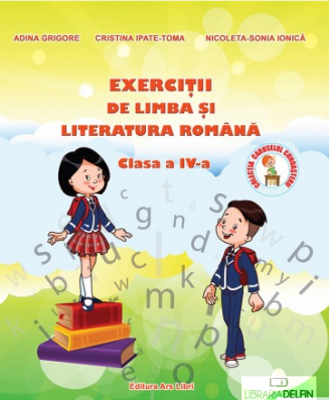Limba si Literatura Romana pentru clasa a 4-a Exercitii - Adina Grigore