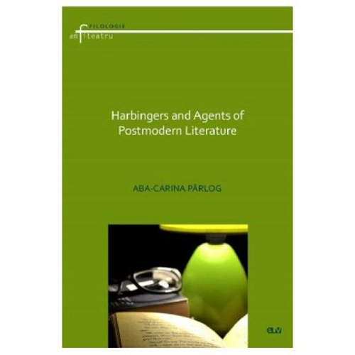 Harbingers and Agents of Postmodern Literature - Aba-Carina Parlog