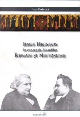 Iisus Hristos in conceptia filosofilor Renan si Nietzsche