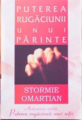 Puterea rugaciunii unui parinte - Stormie Omartian