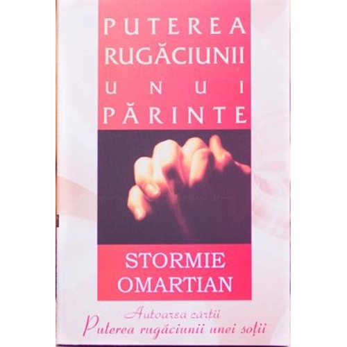 Puterea rugaciunii unui parinte - Stormie Omartian