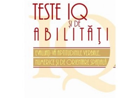Teste IQ si de abilitati. Evaluati-va aptitudinile verbale, numerice si de orientare spatiala