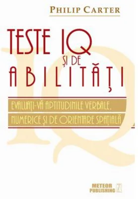 Teste IQ si de abilitati. Evaluati-va aptitudinile verbale, numerice si de orientare spatiala