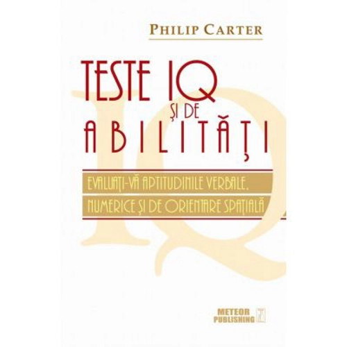 Teste IQ si de abilitati. Evaluati-va aptitudinile verbale, numerice si de orientare spatiala