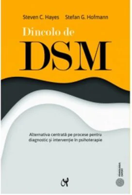 Dincolo de DSM. Alternativa centrata pe procese pentru diagnostic si interventie in psihoterapie - Steven C. Hayes, Stefan Hofmann