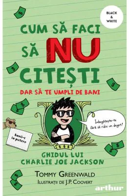Cum sa faci sa NU citesti dar sa te umpli de bani. Ghidul lui Charlie Joe Jackson #4 - Tommy Greenwald