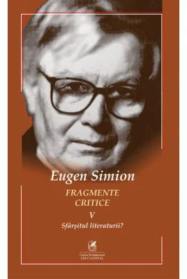 Fragmente critice. Volumul 5. Sfarsitul literaturii? - Eugen Simion