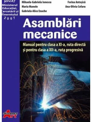 Asamblari mecanice. Manual pentru clasa a 11-a, ruta directa si pentru clasa a 12-a, ruta progresiva