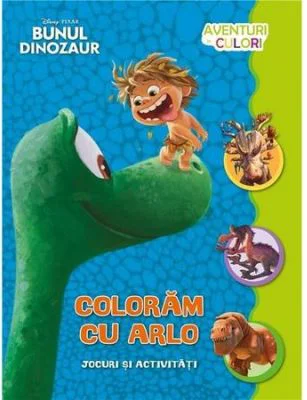 Bunul dinozaur. Coloram cu Arlo. Aventuri in culori - Disney