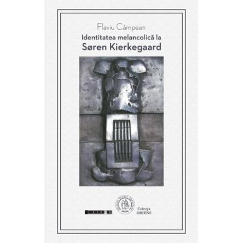 Identitatea melancolica la Soren Kierkegaard - Flaviu Campean