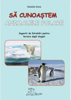 Sa cunoastem animalele polare - Daniela Dosa
