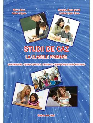 Studii de caz la clasele primare (recuperare, cazuri speciale, cazuri cu cerinte educative speciale) - Maria Raicu