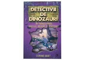 Detectivii de dinozauri in Transilvania. A sasea carte - Stephanie Baudet
