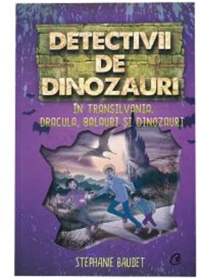 Detectivii de dinozauri in Transilvania. A sasea carte - Stephanie Baudet