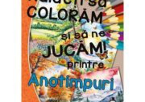 Haideti sa coloram si sa ne jucam printre ANOTIMPURI!