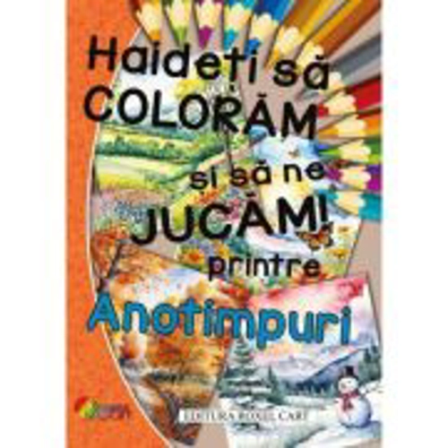 Haideti sa coloram si sa ne jucam printre ANOTIMPURI!