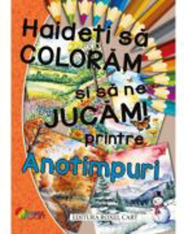 Haideti sa coloram si sa ne jucam printre ANOTIMPURI!