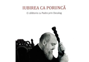 Iubirea ca porunca. O calatorie cu Padre prin Decalog - Varlaam Almajanu