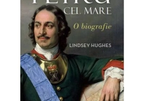 Petru cel Mare. O biografie - Lindsey Hughes