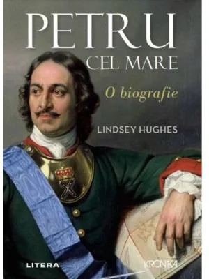 Petru cel Mare. O biografie - Lindsey Hughes