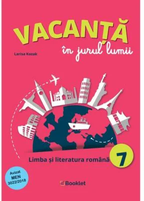 Vacanta in jurul lumii Limba si literatura romana pentru clasa a 7-a - Larisa Kozak