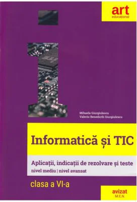 INFORMATICA si TIC. Clasa a 6-a. Aplicatii, indicatii de rezolvare si teste