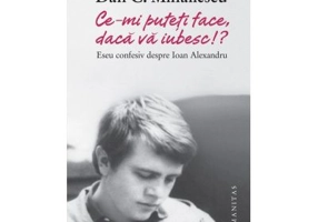 Ce-mi puteti face, daca va iubesc!? Eseu confesiv despre Ioan Alexandru