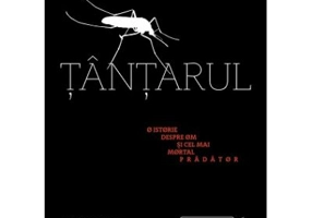 Tantarul. O istorie despre om si cel mai mortal pradator - Timothy C. Winegard